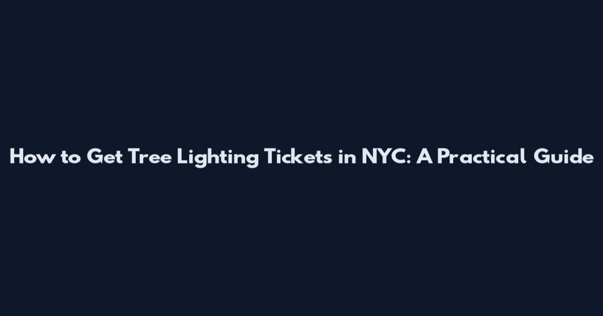 How to Get Tree Lighting Tickets in NYC: A Practical Guide