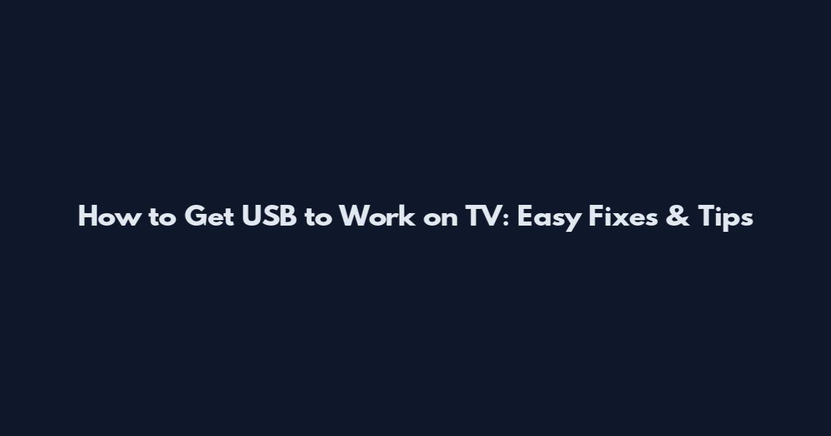 How to Get USB to Work on TV: Easy Fixes & Tips