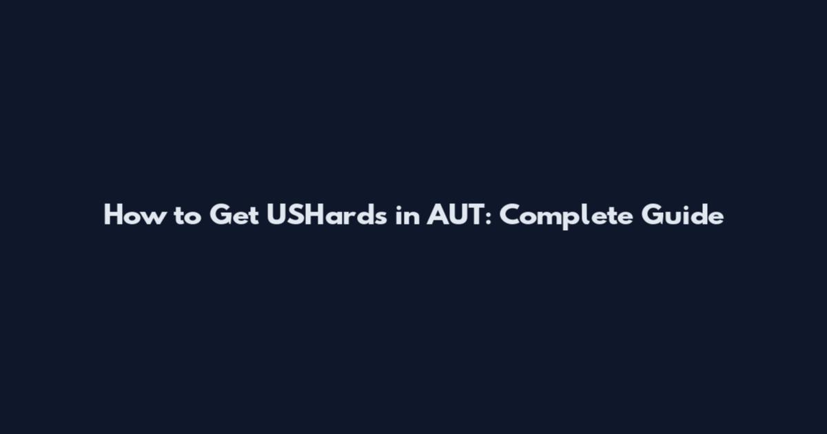 How to Get USHards in AUT: Complete Guide