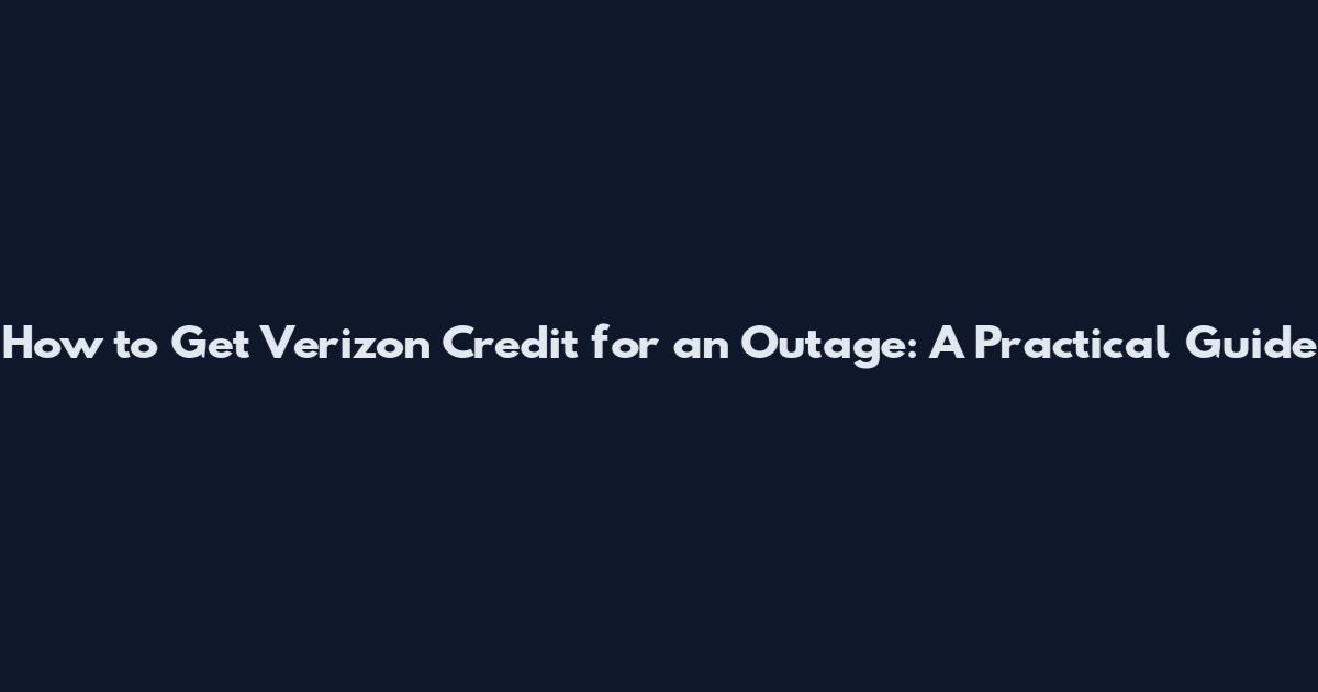 How to Get Verizon Credit for an Outage: A Practical Guide