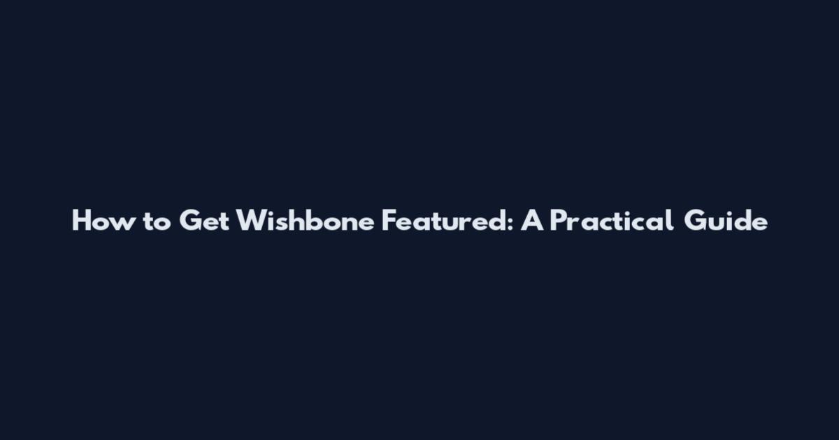 How to Get Wishbone Featured: A Practical Guide