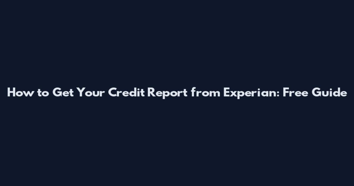 How to Get Your Credit Report from Experian: Free Guide