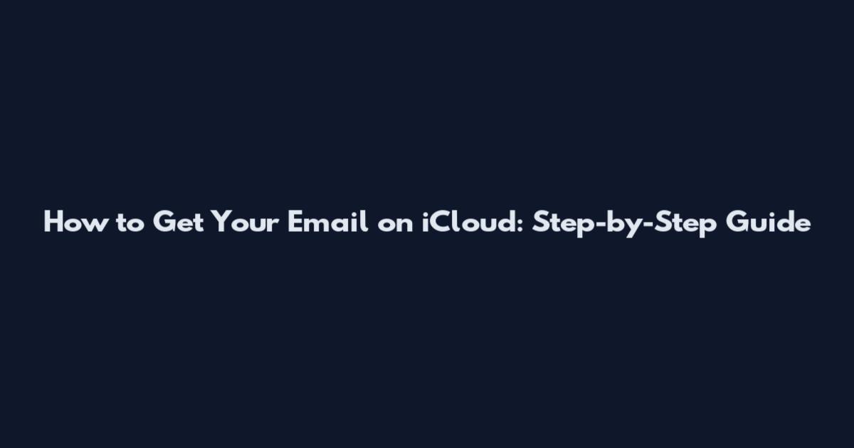 How to Get Your Email on iCloud: Step-by-Step Guide