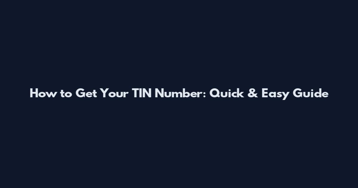 How to Get Your TIN Number: Quick & Easy Guide