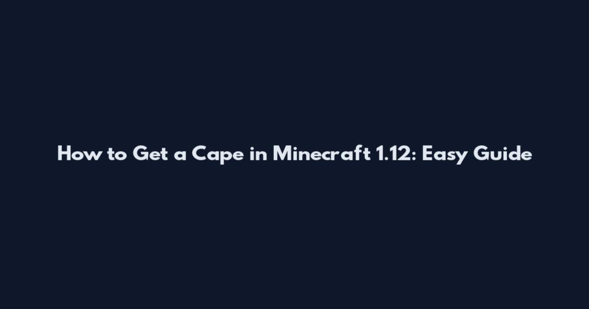 How to Get a Cape in Minecraft 1.12: Easy Guide
