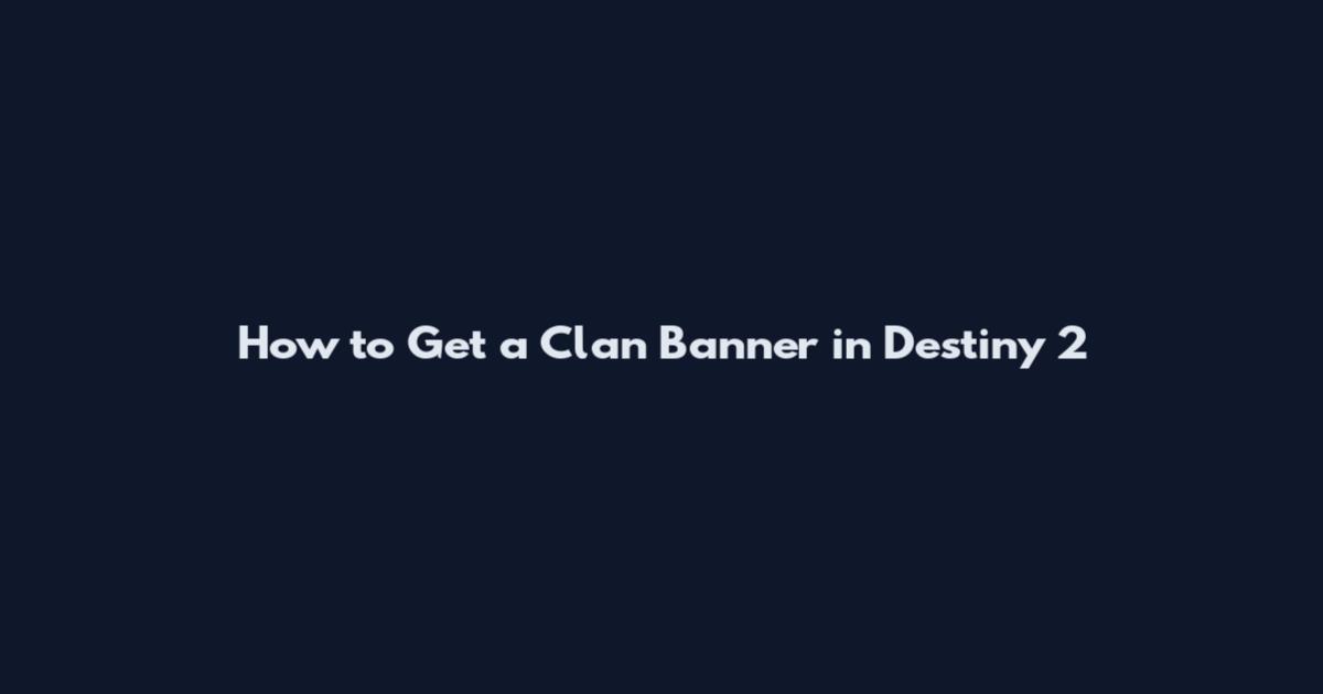How to Get a Clan Banner in Destiny 2