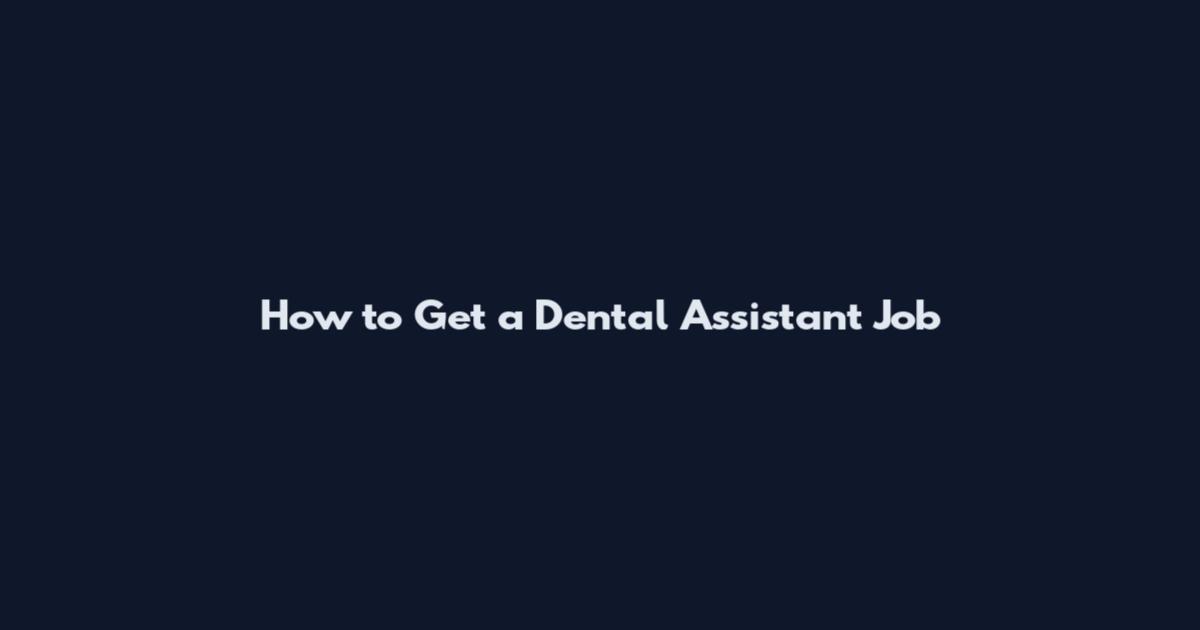 How to Get a Dental Assistant Job