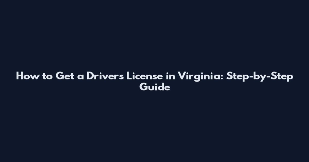 How to Get a Driver's License in Virginia: Step-by-Step Guide