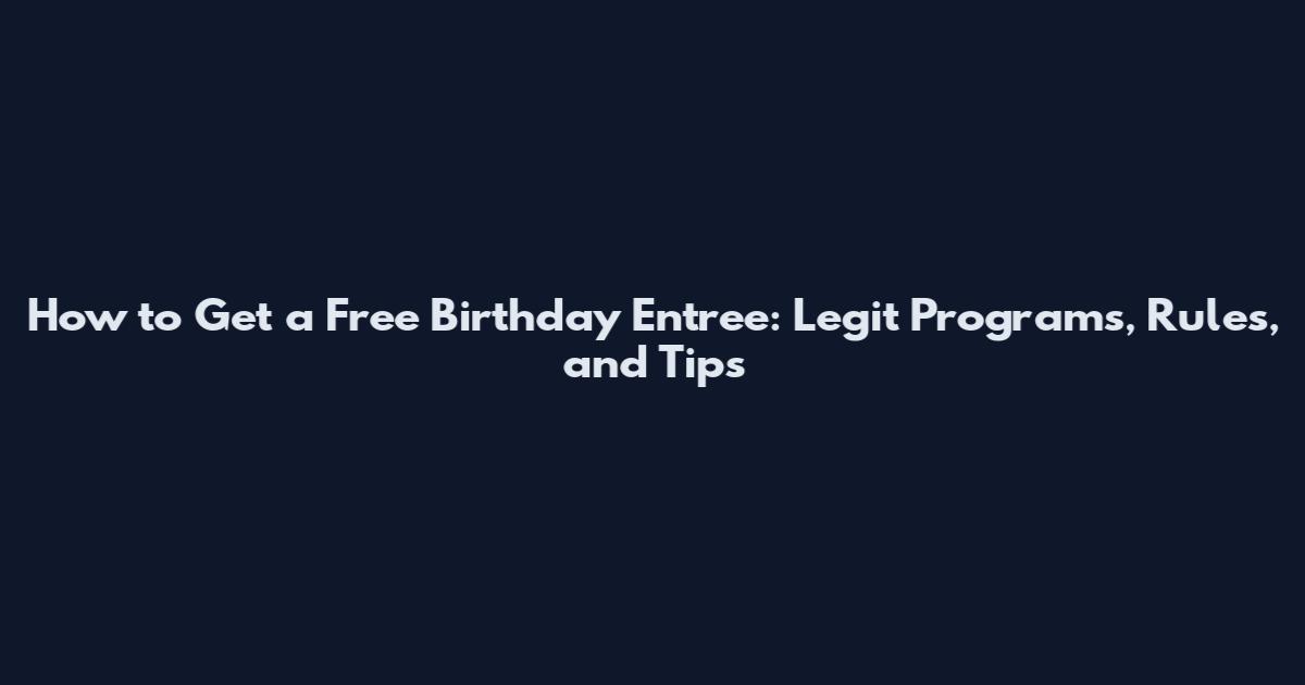 How to Get a Free Birthday Entree: Legit Programs, Rules, and Tips