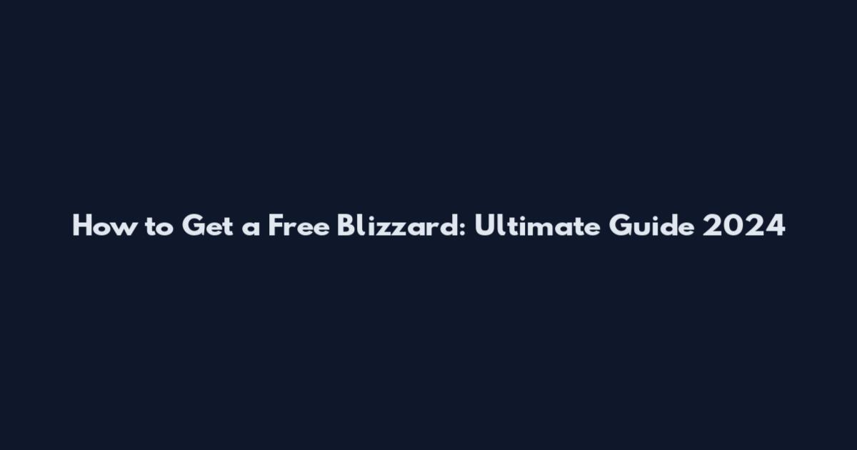 How to Get a Free Blizzard: Ultimate Guide 2024