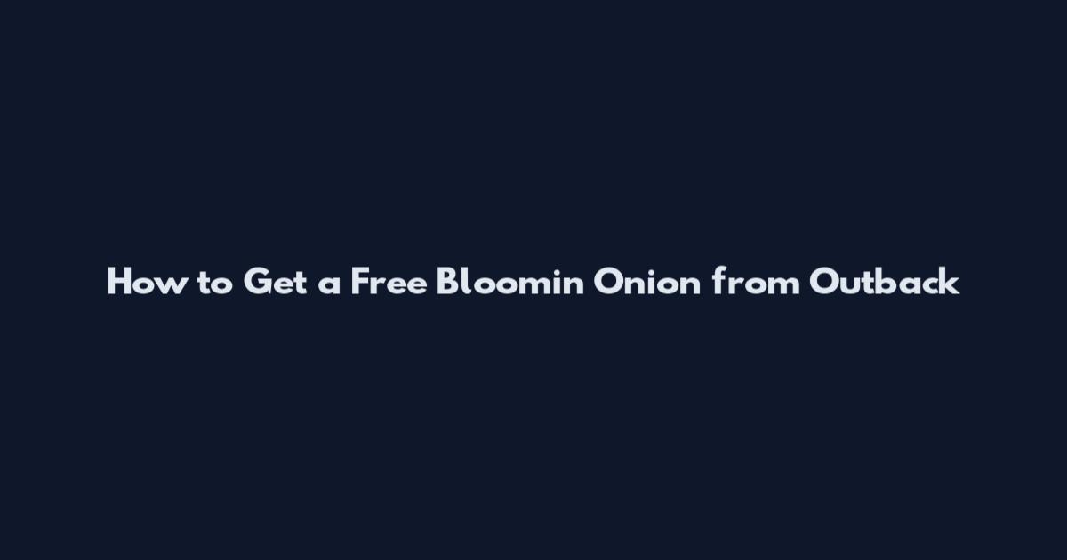 How to Get a Free Bloomin' Onion from Outback