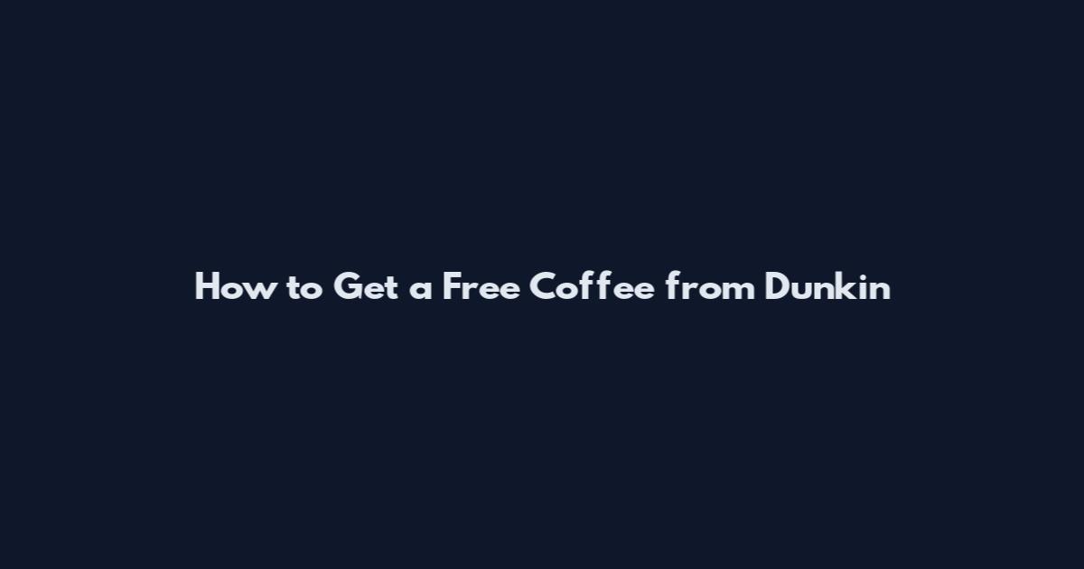 How to Get a Free Coffee from Dunkin'