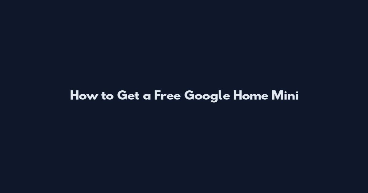 How to Get a Free Google Home Mini