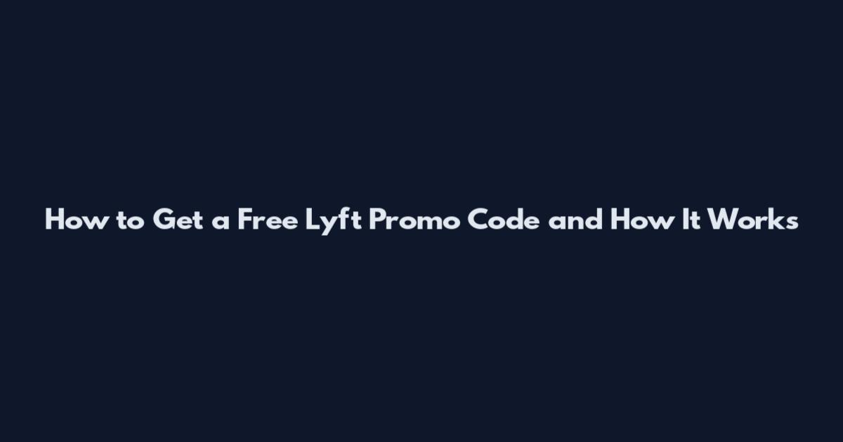 How to Get a Free Lyft Promo Code and How It Works