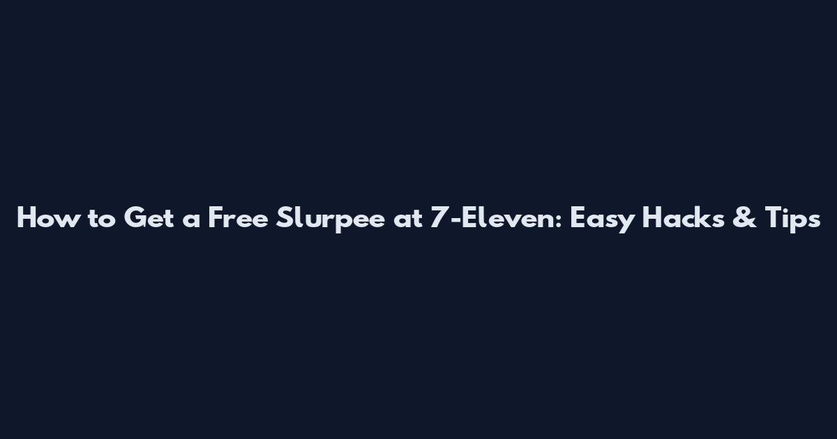How to Get a Free Slurpee at 7-Eleven: Easy Hacks & Tips