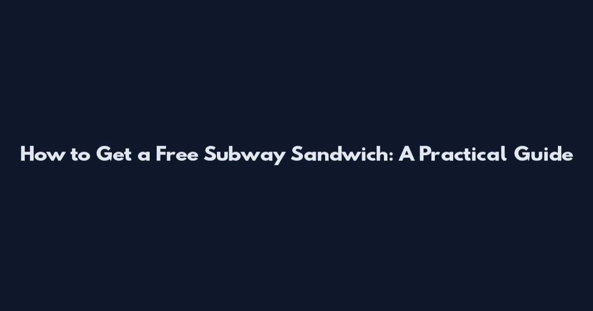 How to Get a Free Subway Sandwich: A Practical Guide