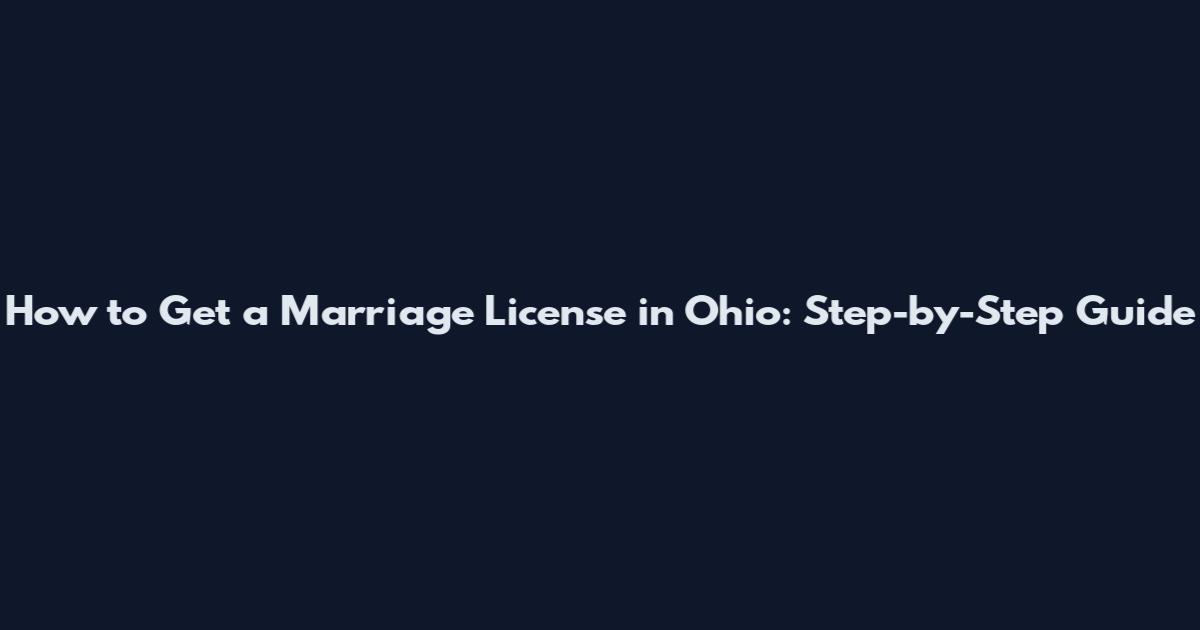 How to Get a Marriage License in Ohio: Step-by-Step Guide