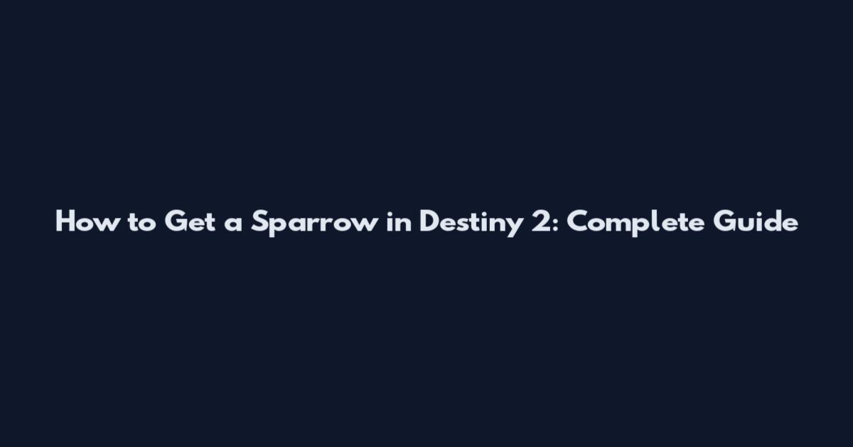 How to Get a Sparrow in Destiny 2: Complete Guide
