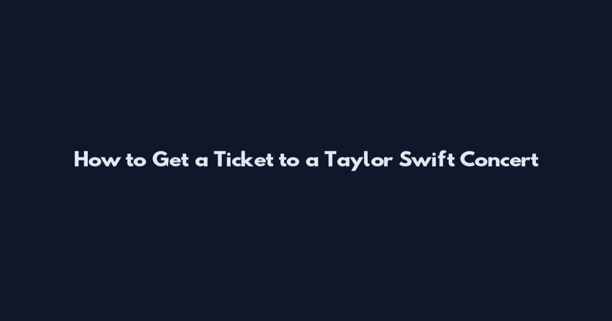 How to Get a Ticket to a Taylor Swift Concert