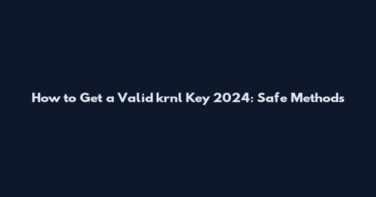 How to Get a Valid krnl Key 2024: Safe Methods