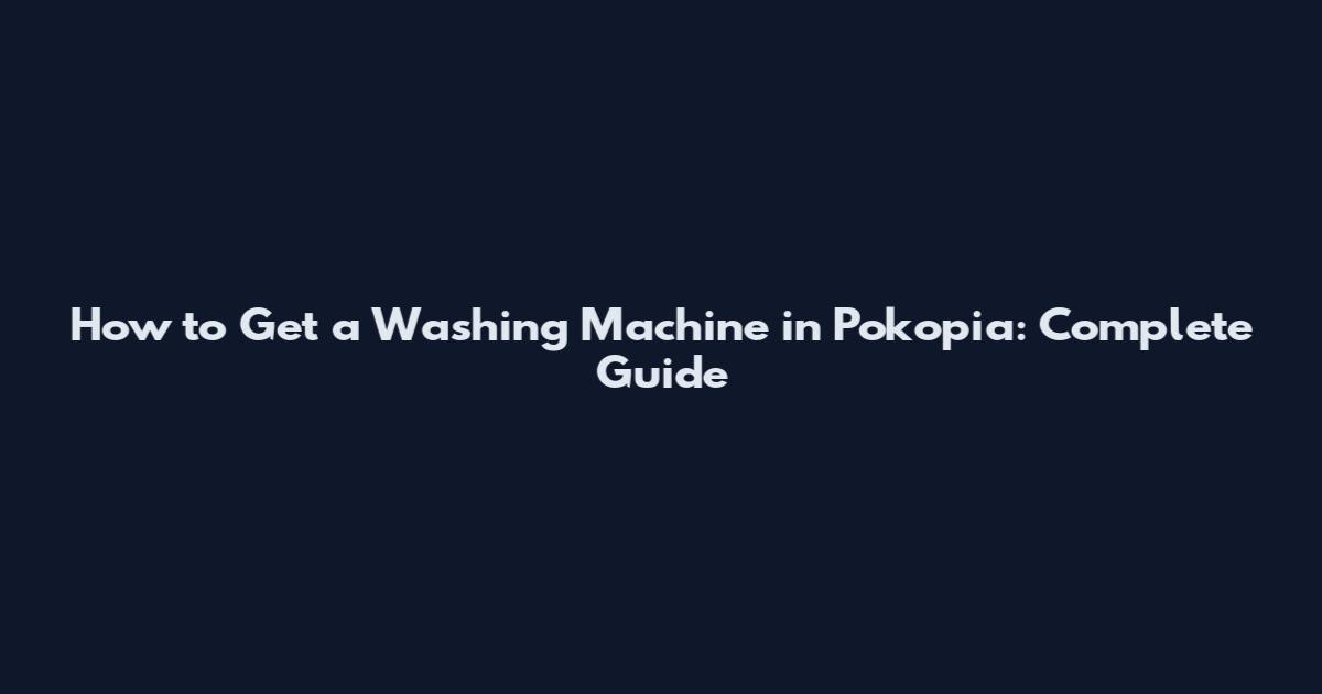 How to Get a Washing Machine in Pokopia: Complete Guide