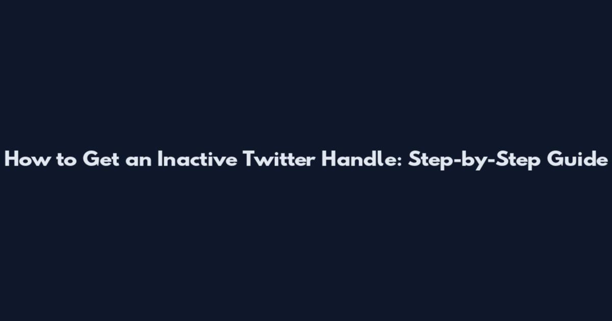 How to Get an Inactive Twitter Handle: Step-by-Step Guide