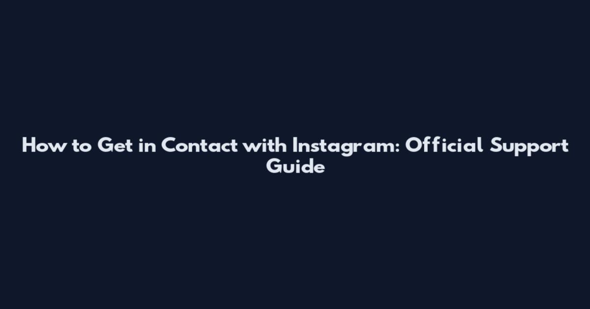 How to Get in Contact with Instagram: Official Support Guide