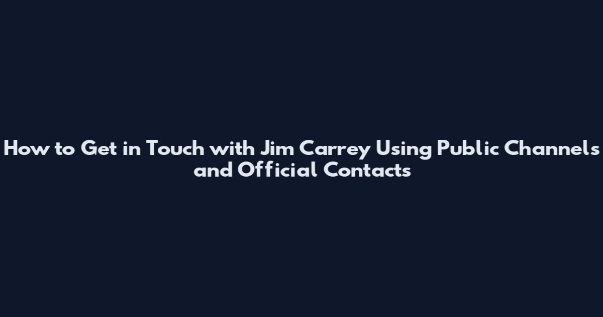 How to Get in Touch with Jim Carrey Using Public Channels and Official Contacts