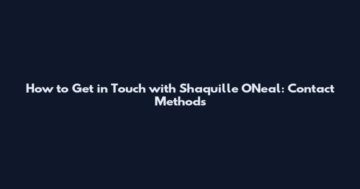 How to Get in Touch with Shaquille O'Neal: Contact Methods
