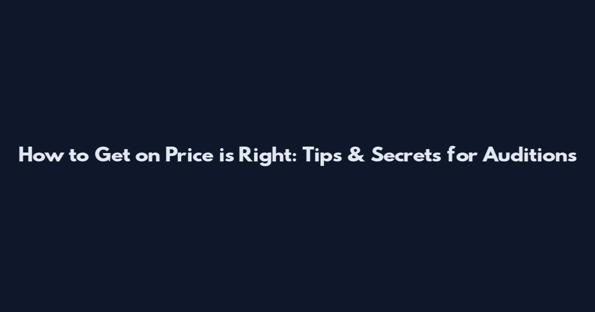How to Get on Price is Right: Tips & Secrets for Auditions