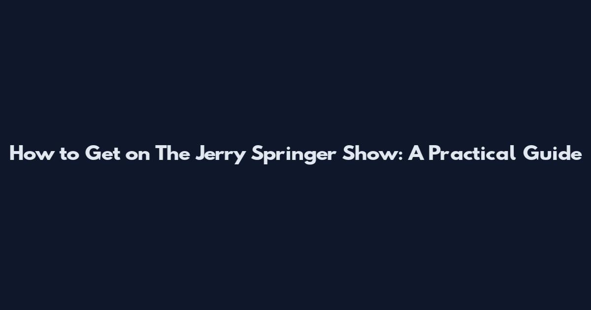 How to Get on The Jerry Springer Show: A Practical Guide
