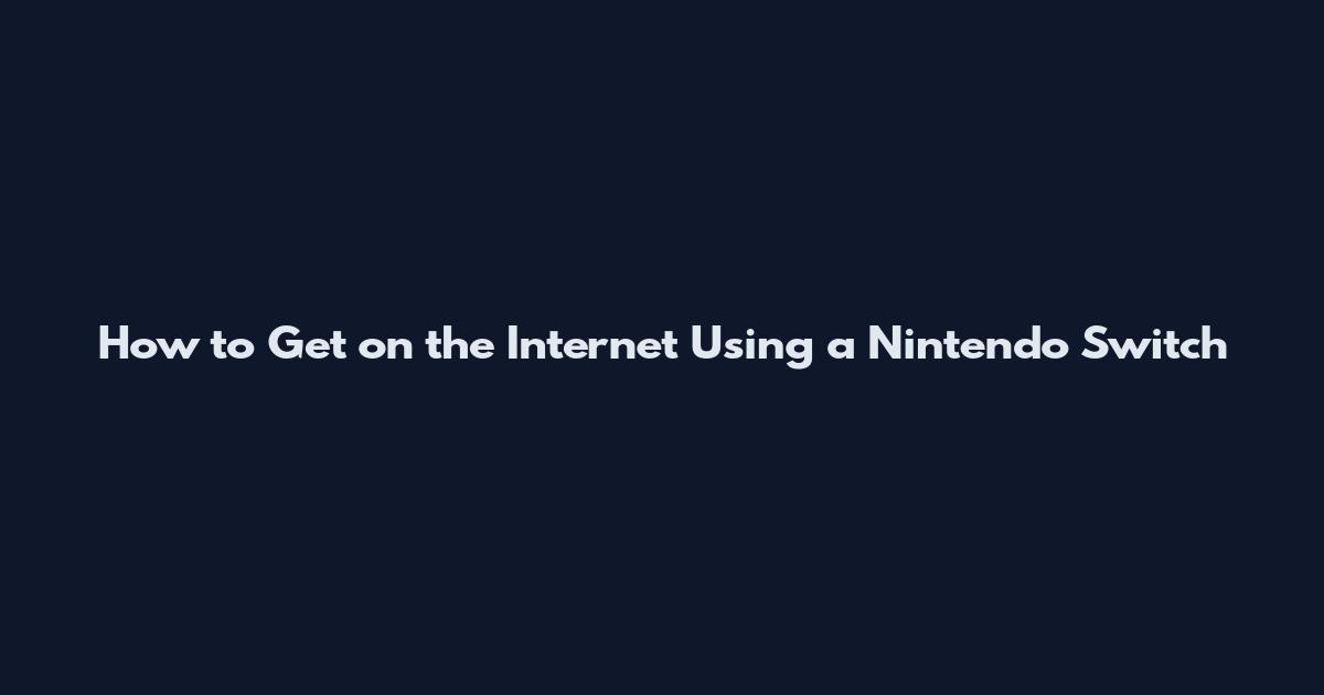 How to Get on the Internet Using a Nintendo Switch