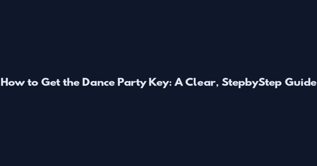 How to Get the Dance Party Key: A Clear, StepbyStep Guide
