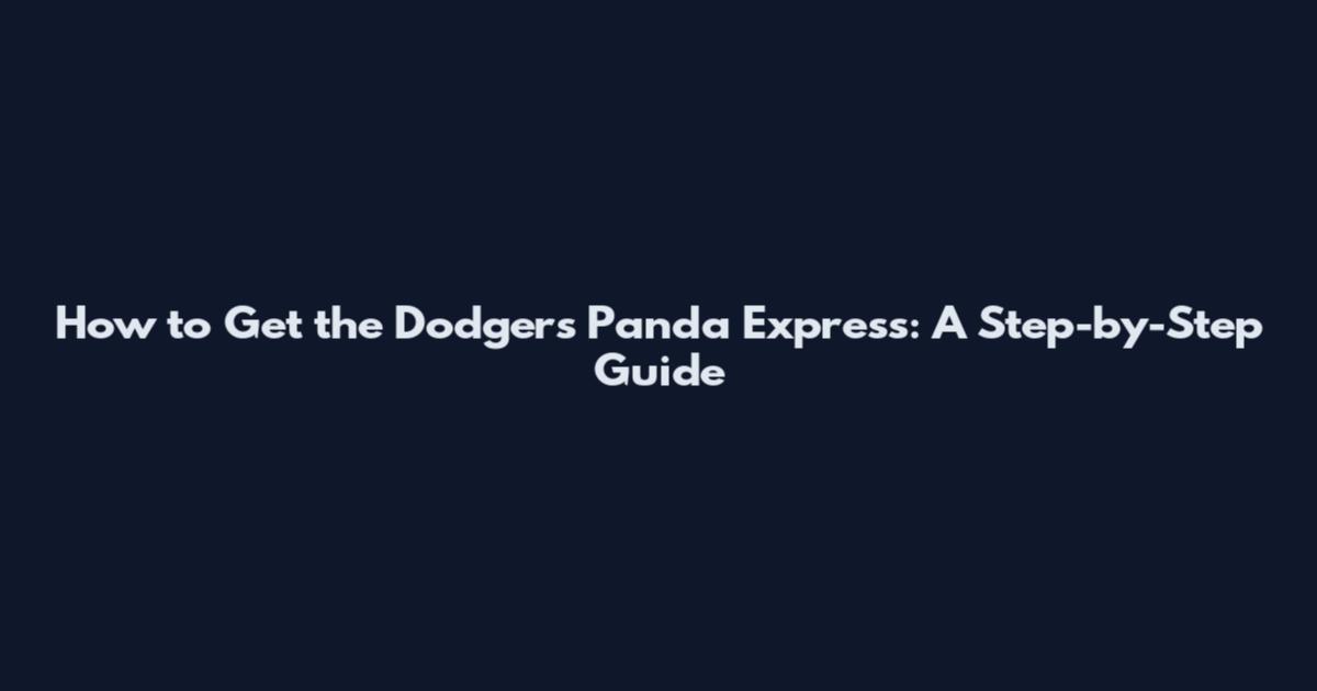 How to Get the Dodgers Panda Express: A Step-by-Step Guide