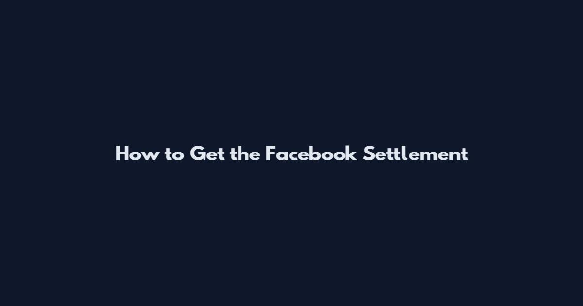 How to Get the Facebook Settlement