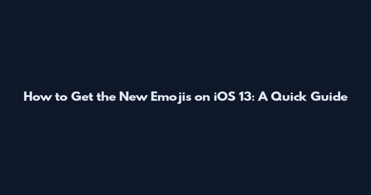 How to Get the New Emojis on iOS 13: A Quick Guide
