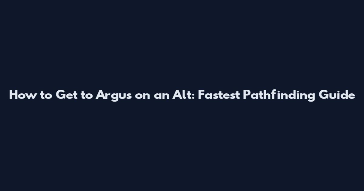 How to Get to Argus on an Alt: Fastest Pathfinding Guide