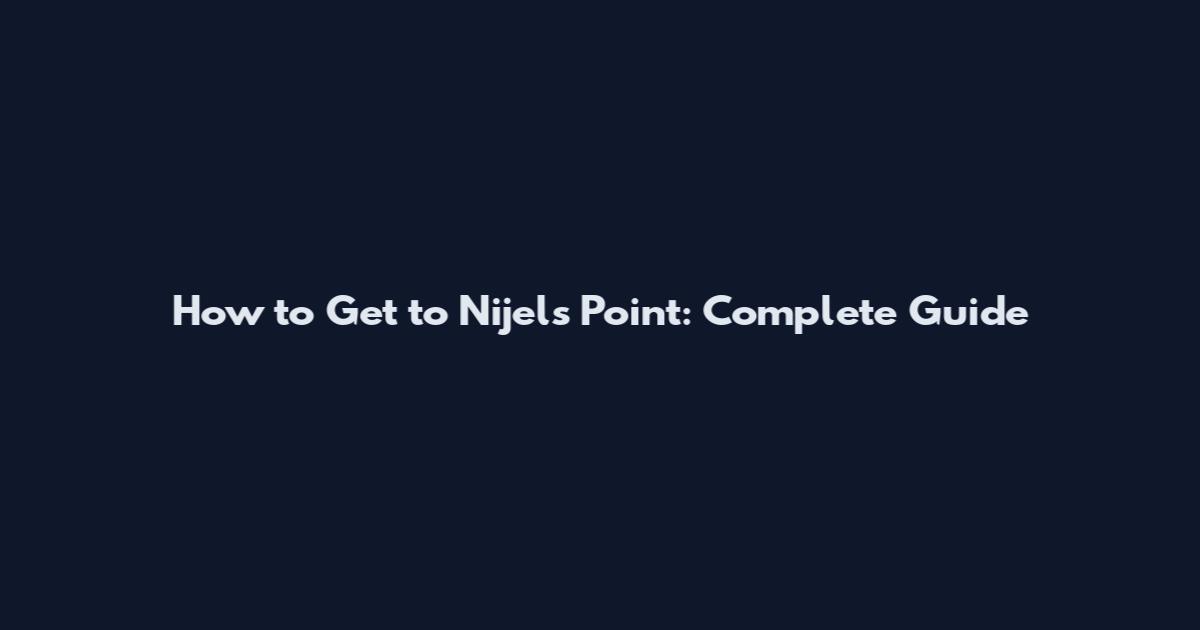 How to Get to Nijel's Point: Complete Guide