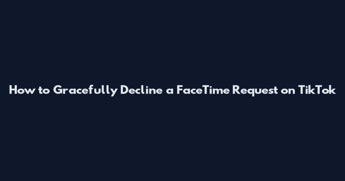 How to Gracefully Decline a FaceTime Request on TikTok