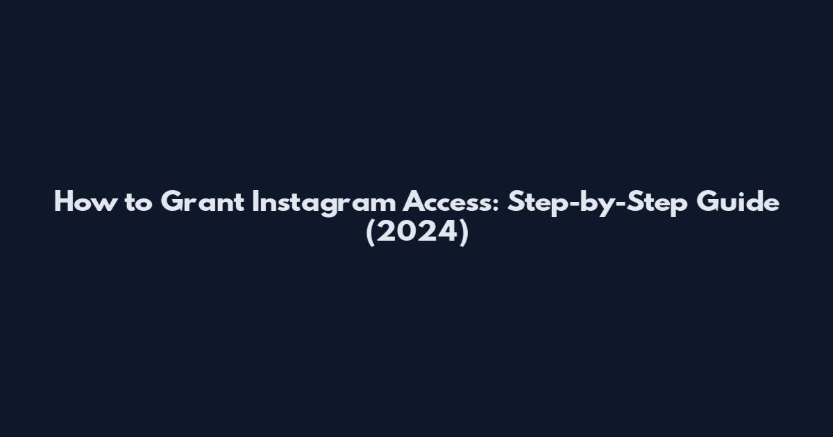 How to Grant Instagram Access: Step-by-Step Guide (2024)