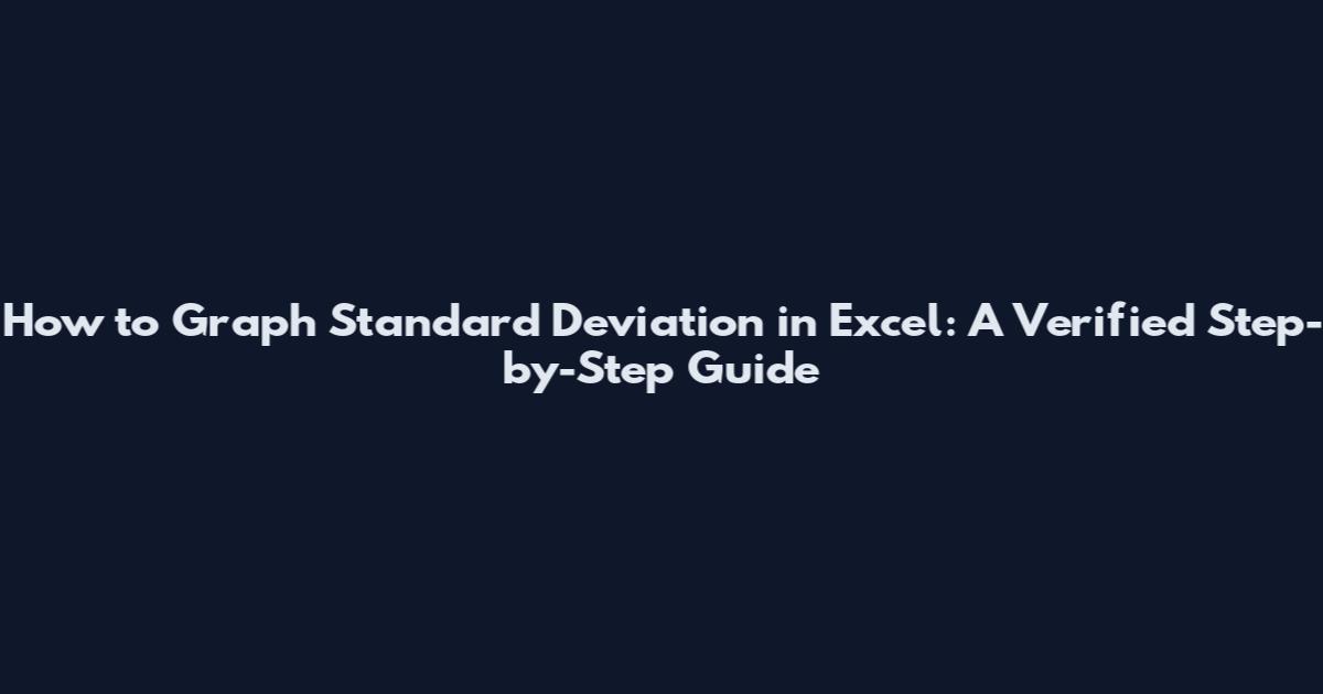 How to Graph Standard Deviation in Excel: A Verified Step-by-Step Guide