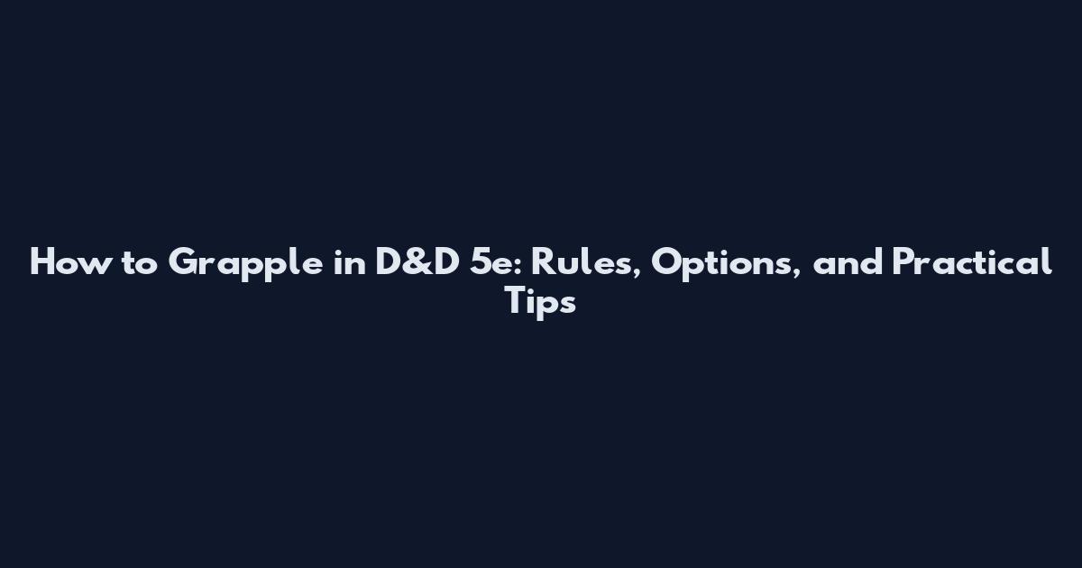 How to Grapple in D&D 5e: Rules, Options, and Practical Tips
