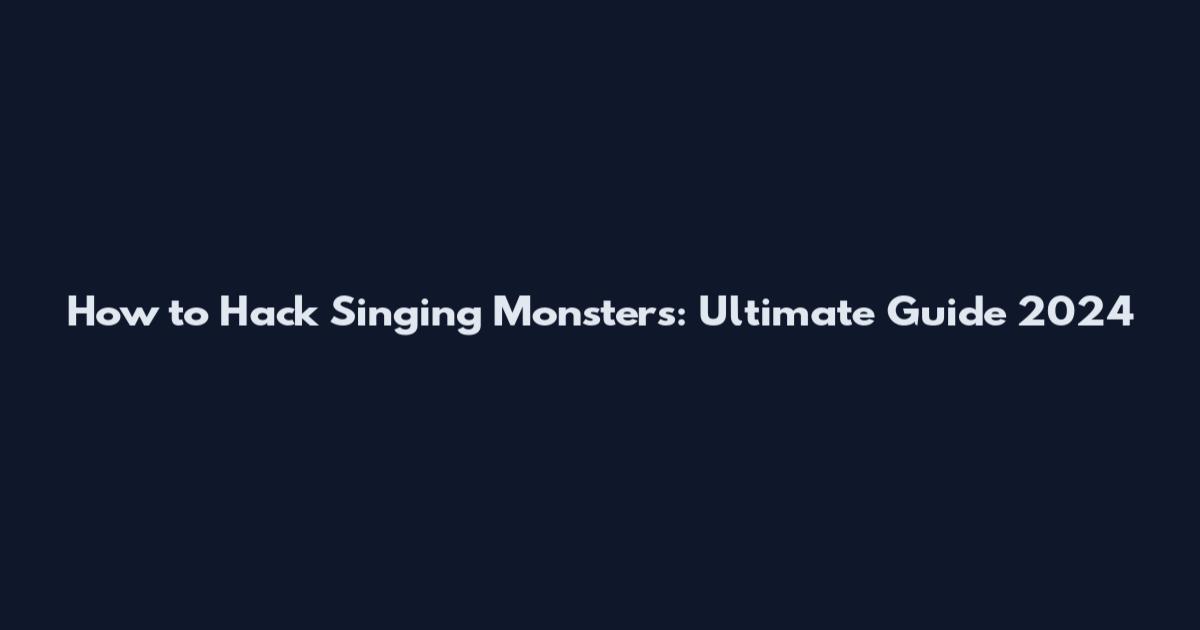 How to Hack Singing Monsters: Ultimate Guide 2024
