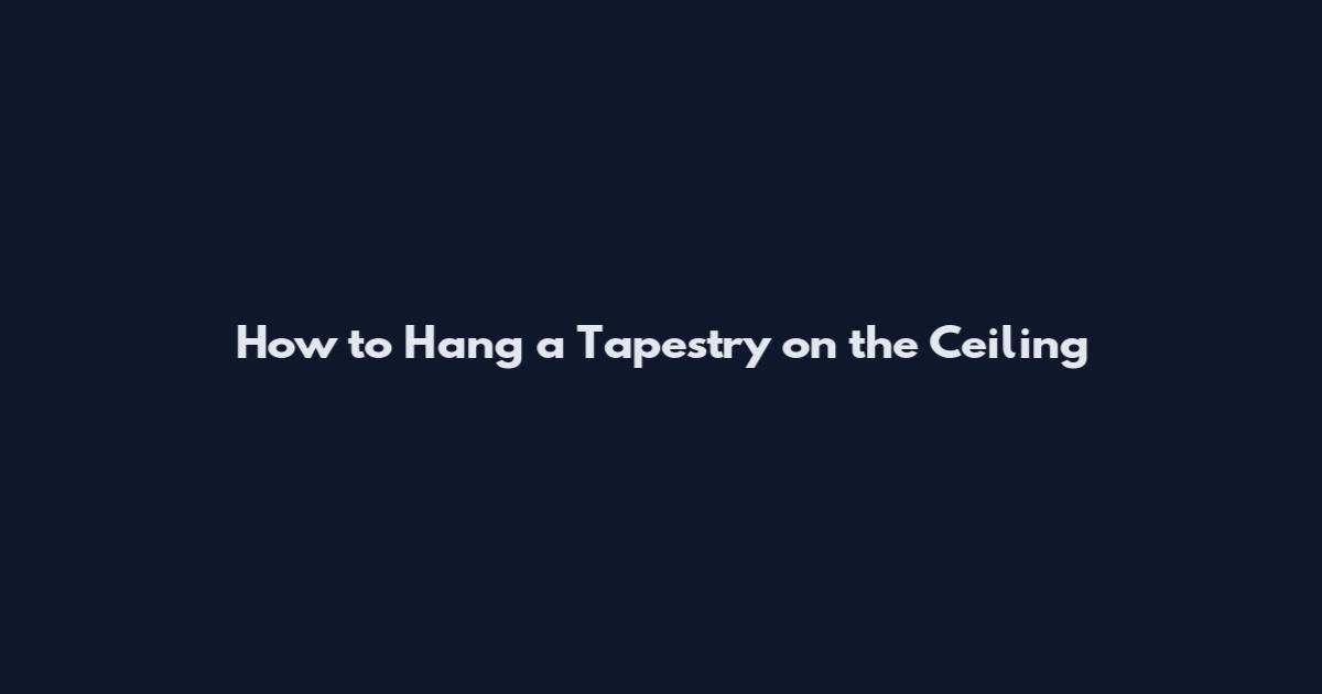 How to Hang a Tapestry on the Ceiling