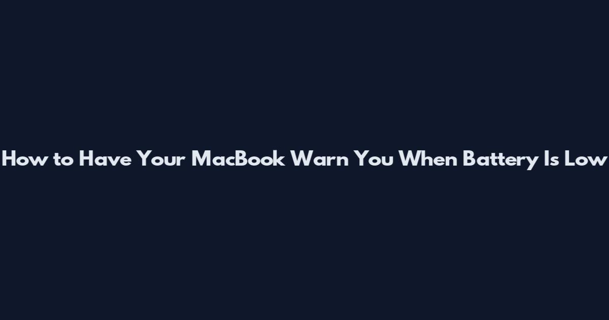 How to Have Your MacBook Warn You When Battery Is Low