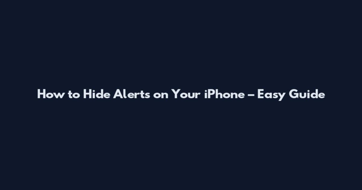 How to Hide Alerts on Your iPhone – Easy Guide