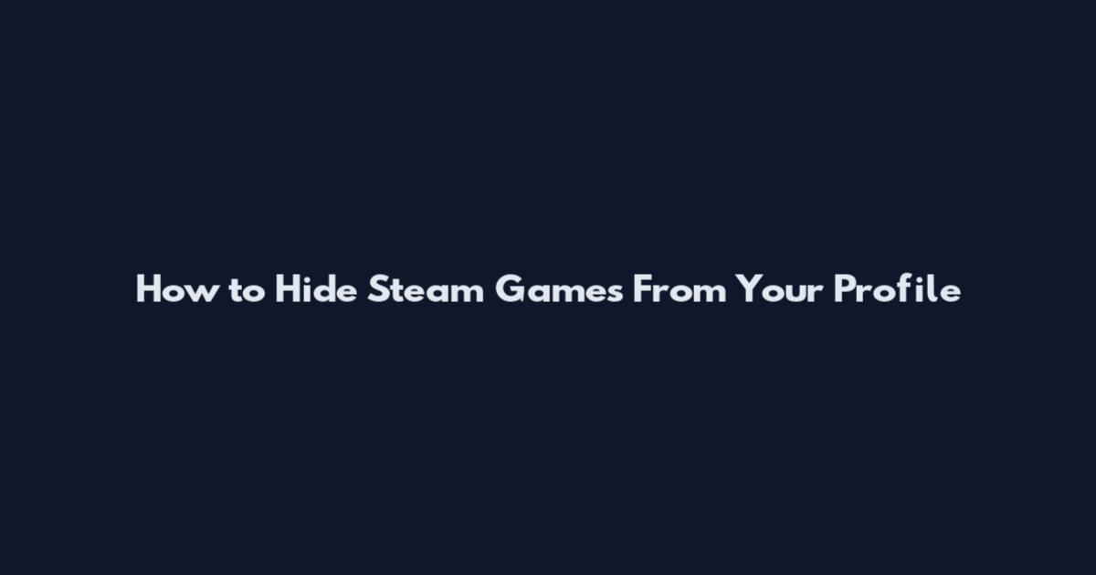 How to Hide Steam Games From Your Profile