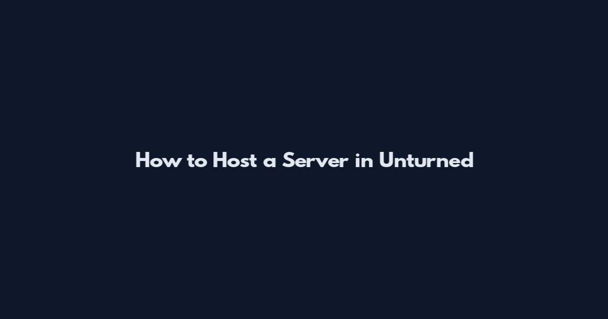 How to Host a Server in Unturned
