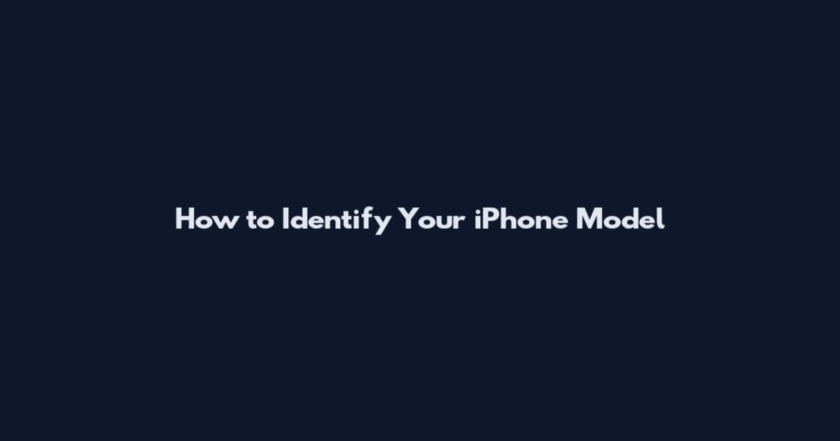 How to Identify Your iPhone Model