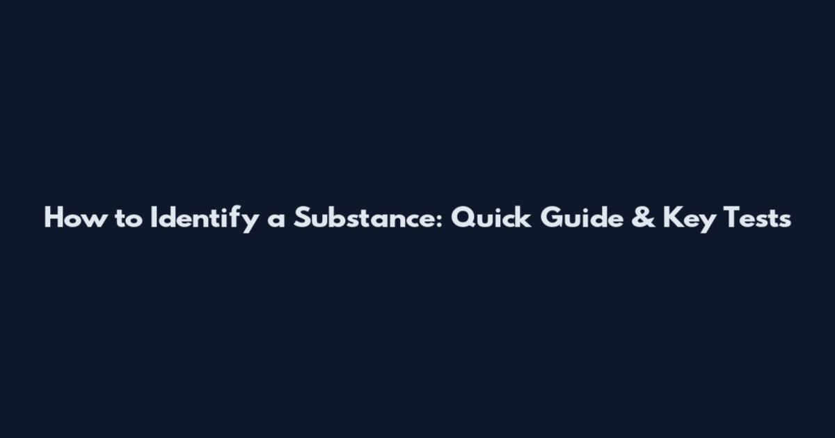 How to Identify a Substance: Quick Guide & Key Tests